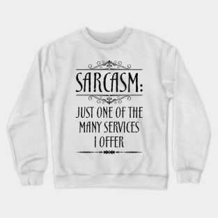 Sarcasm Just One Of The Many Services I Offer Quote Crewneck Sweatshirt